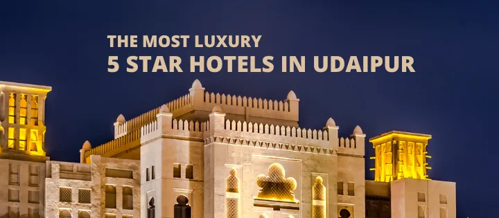 THE MOST LUXURY 5 STAR HOTELS IN UDAIPUR!