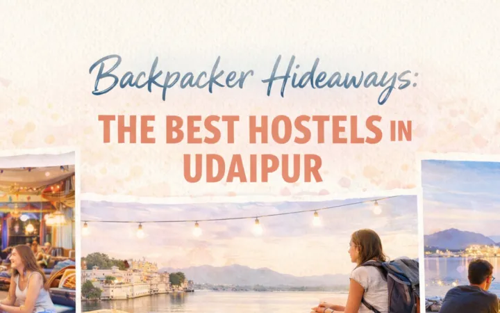 Affordable Stays with a View-The Best Hostels in Udaipur