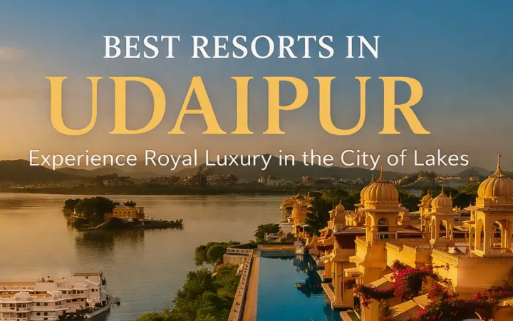 BEST RESORTS IN UDAIPUR..