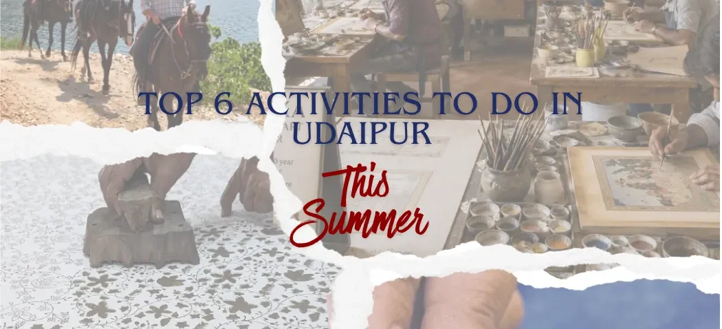 Top 6 Activities to do in Udaipur, this Summer!