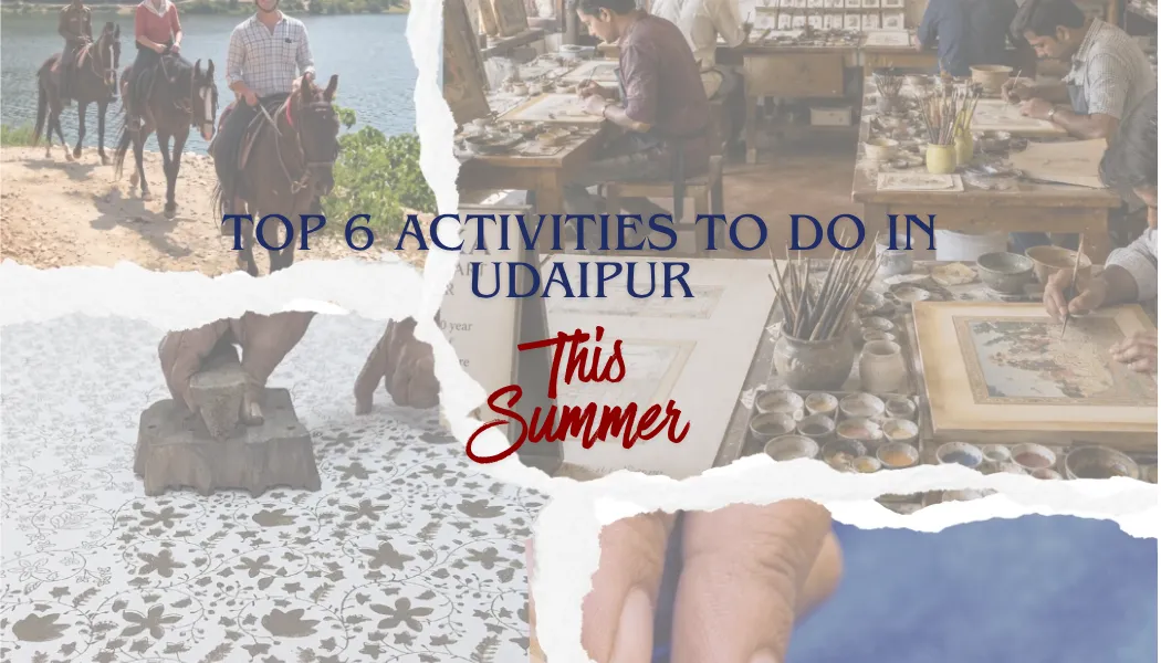 Top 6 Activities to do in Udaipur, this Summer!