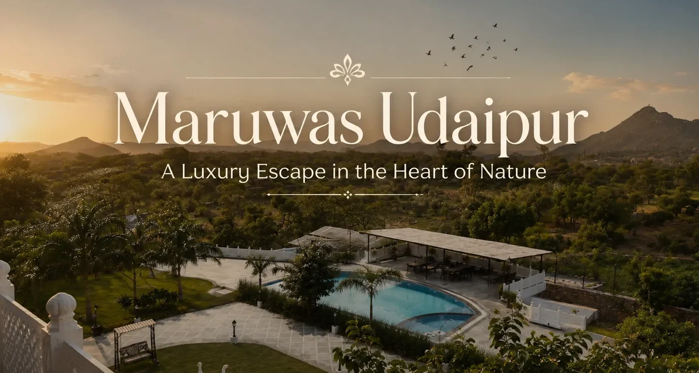 Maruwas Udaipur – A Luxury Escape in the Heart of Nature